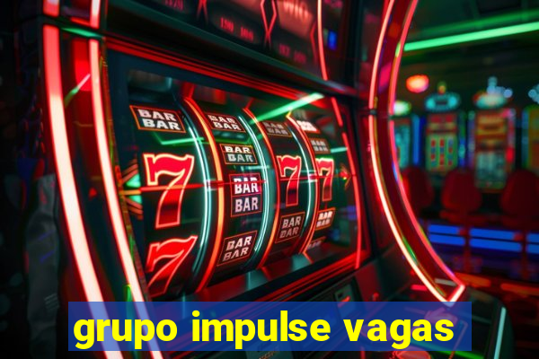 grupo impulse vagas